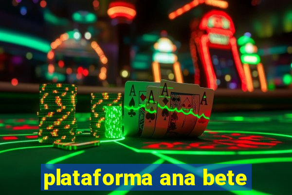 plataforma ana bete